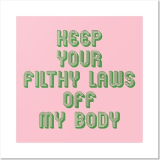 KEEP YOUR FILTHY LAWS OFF MY BODY Posters and Art